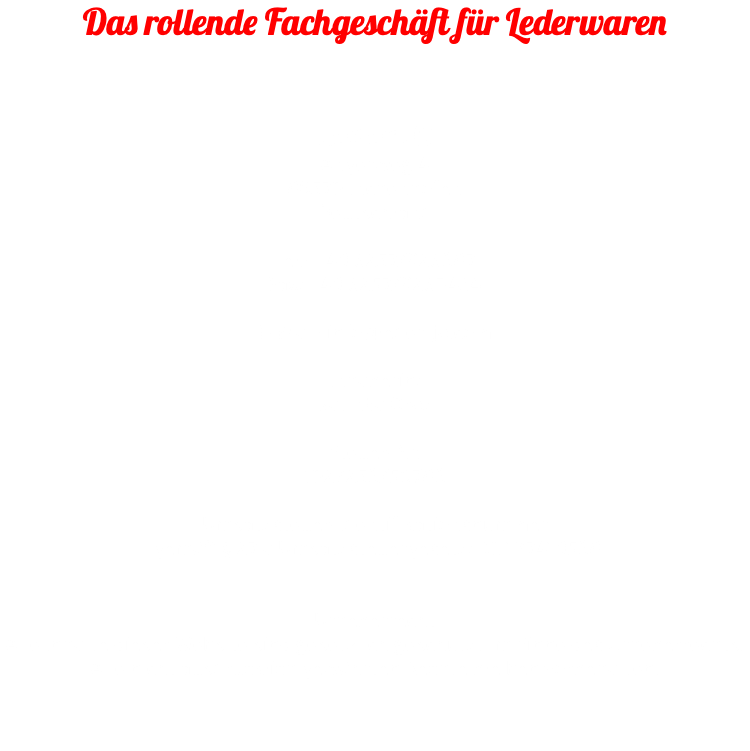 Das rollende Fachgeschäft für Lederwaren Leder JO Angerweg 4 86570 Inchenhofen Deutschland Tel.: +49 8257/928687 Fax: +49 8257/9283434 E-Mail: info@leder-jo.com Inhaberin: Katinka Oroz Steuer-Nr. 102/256/50786 Umsatzsteuer-Identifikationsnummer  gemäß § 27 a Umsatzsteuergesetz: DE 127419568 Urheberrecht Alle Inhalte dieser Website sind gesetzlich geschützt im Sinne des Urheberrechts.  Alle nicht ausdrücklich gewährten Rechte bleiben vorbehalten. 